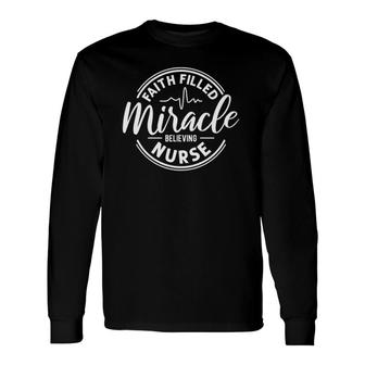 Faith Filled Miracle Believing Nurse, Christian Nurse Theme Long Sleeve T-Shirt T-Shirt | Mazezy