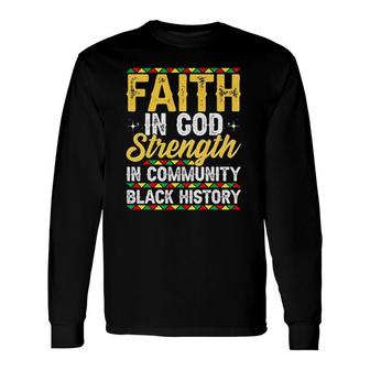 Faith In God Strength In Community Black History Month Long Sleeve T-Shirt T-Shirt | Mazezy