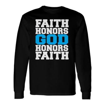 Faith Honors God Honors Faith Jesus Christian Long Sleeve T-Shirt | Mazezy