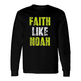 Faith Like Noah Quotes Long Sleeve T-Shirt | Mazezy