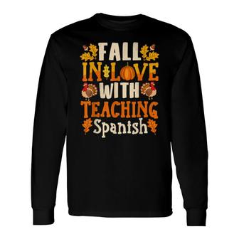 Fall In Love With Teaching Spanish Teacher Thanksgiving Long Sleeve T-Shirt T-Shirt | Mazezy