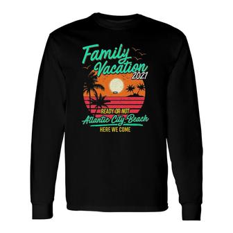 Family Vacation 2021 Atlantic City Beach Trip Long Sleeve T-Shirt T-Shirt | Mazezy