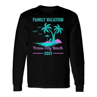 Family Vacation 2021 Maryland Ocean City Beach Long Sleeve T-Shirt T-Shirt | Mazezy