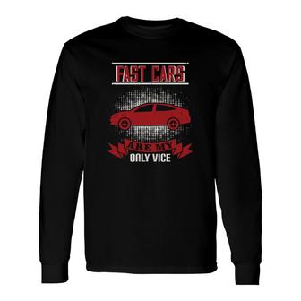Fast Cars Are My Only Vice Long Sleeve T-Shirt T-Shirt | Mazezy