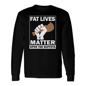 Fat Lives Matters Open The Buffets Chubby Meat Lover Long Sleeve T-Shirt T-Shirt | Mazezy