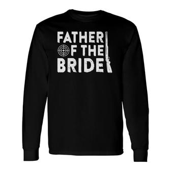 Father Of The Bride Wedding Marriage Bride Dad Long Sleeve T-Shirt T-Shirt | Mazezy