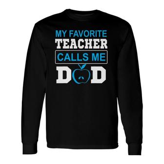 Father Day My Favorite Teacher Calls Me Dad Long Sleeve T-Shirt T-Shirt | Mazezy