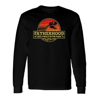 Fatherhood Like A Walk In The Park Dinosaurs Fathers Day Long Sleeve T-Shirt T-Shirt | Mazezy