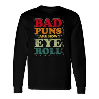 Father's Day Bad Puns Are How Eye Roll Dad Jokes Long Sleeve T-Shirt T-Shirt | Mazezy