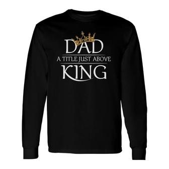 Father's Day Dad Is My King Best Father's Day Long Sleeve T-Shirt T-Shirt | Mazezy