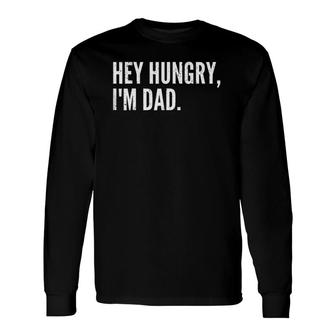 Father's Day Hey Hungry I'm Dad Long Sleeve T-Shirt | Mazezy