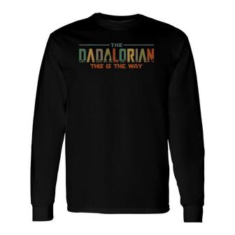 Father's Day Idea This Is The Way Dadalorian Daddy Long Sleeve T-Shirt T-Shirt | Mazezy