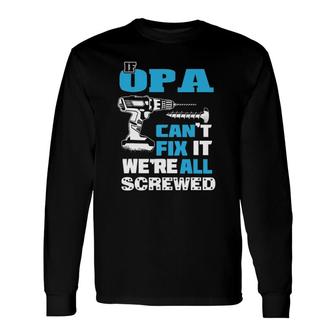 Father's Day If Opa Can't Fix It We're All Screwed Grandpa Long Sleeve T-Shirt T-Shirt | Mazezy