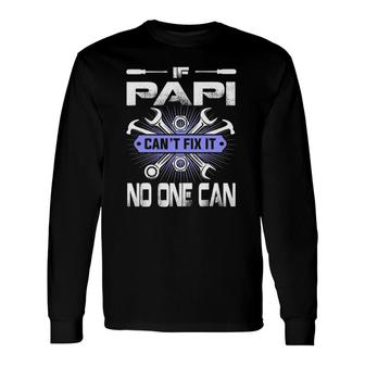 Father's Day If Papi Can't Fix It No One Can Long Sleeve T-Shirt T-Shirt | Mazezy