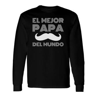 Father's Day Present In Spanish El Mejor Papa Del Mundo Long Sleeve T-Shirt T-Shirt | Mazezy