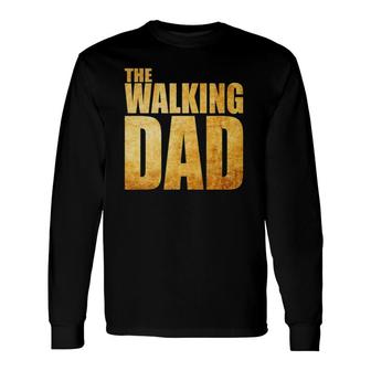 Fathers Day That Says The Walking Dad Long Sleeve T-Shirt T-Shirt | Mazezy