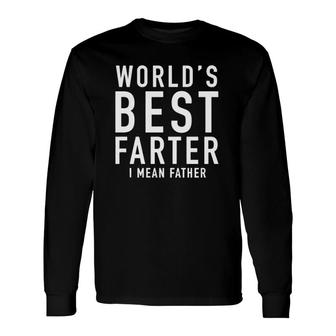 Father’S Day World's Best Farter I Mean Father Long Sleeve T-Shirt T-Shirt | Mazezy