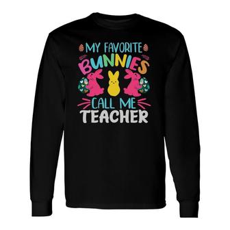 My Favorite Bunnies Call Me Teacher Classroom Bunny Easter Long Sleeve T-Shirt T-Shirt | Mazezy