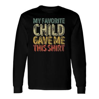 My Favorite Child Gave Me This Long Sleeve T-Shirt T-Shirt | Mazezy