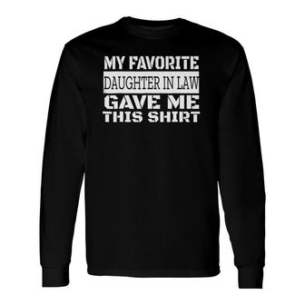 My Favorite Daughter-In-Law Gave Me This Long Sleeve T-Shirt T-Shirt | Mazezy