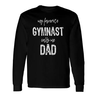 My Favorite Gymnast Calls Me Dad Long Sleeve T-Shirt T-Shirt | Mazezy