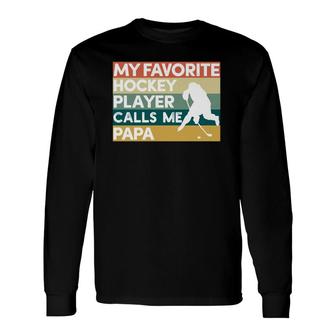My Favorite Hockey Player Calls Me Papa Father's Day Long Sleeve T-Shirt T-Shirt | Mazezy