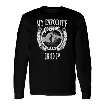My Favorite People Call Me Bop Grandpa Long Sleeve T-Shirt T-Shirt | Mazezy