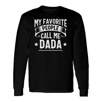 My Favorite People Call Me Dada Father's Day Long Sleeve T-Shirt T-Shirt | Mazezy