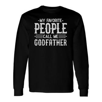 My Favorite People Call Me Godfather Uncle Dad Grandpa Long Sleeve T-Shirt T-Shirt | Mazezy