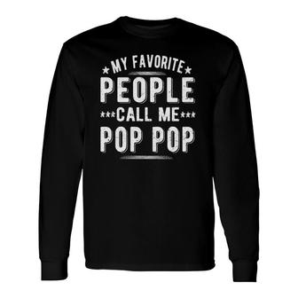 My Favorite People Call Me Pop Pop Grandpa Pop Pop Dad Long Sleeve T-Shirt T-Shirt | Mazezy