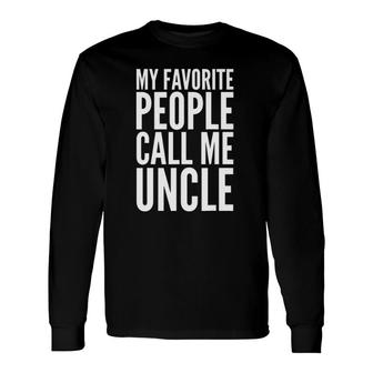 My Favorite People Call Me Uncle Long Sleeve T-Shirt T-Shirt | Mazezy