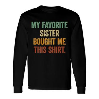 My Favorite Sister Bought Me This Brothers And Sisters Long Sleeve T-Shirt T-Shirt | Mazezy