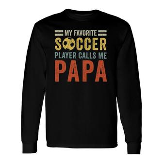 My Favorite Soccer Player Calls Me Papa Vintage Dad Father Long Sleeve T-Shirt T-Shirt | Mazezy