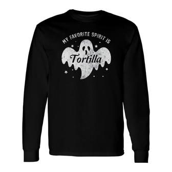 My Favorite Spirit Is Tortilla Boo Ghost Halloween Long Sleeve T-Shirt T-Shirt | Mazezy