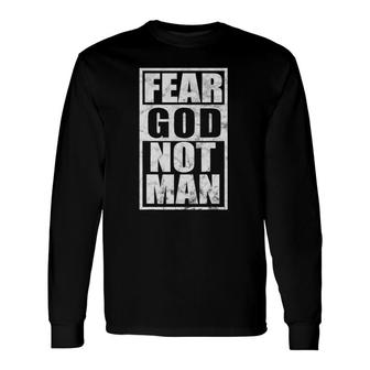 Fear God Not Man Inspirational Christian Faith Long Sleeve T-Shirt T-Shirt | Mazezy