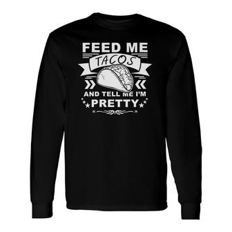 Feed Me Tacos And Tell Me I'm Pretty V-Neck Long Sleeve T-Shirt | Mazezy