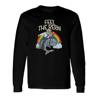 Feel The Bern Narwhal Rainbow Long Sleeve T-Shirt T-Shirt | Mazezy