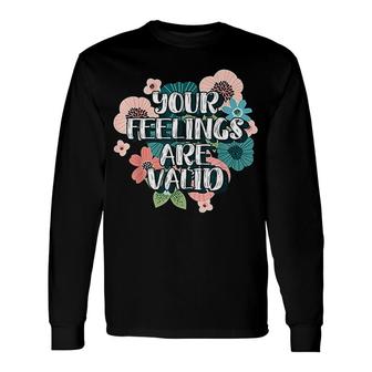 Your Feelings Are Valid Long Sleeve T-Shirt | Mazezy