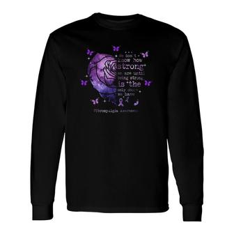 Fibromyalgia Awareness We Don't Know How Strong We Are Until Being Strong Long Sleeve T-Shirt T-Shirt | Mazezy