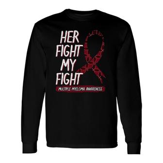 Her Fight Is My Fight Multiple Myeloma Awareness Idea Long Sleeve T-Shirt T-Shirt | Mazezy