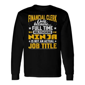 Financial Clerk Job Title Financial Worker Employee Long Sleeve T-Shirt | Mazezy