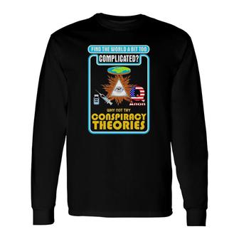 Find The World A Bit Too Complicated Why Not Try Conspiracy Theories Long Sleeve T-Shirt T-Shirt | Mazezy