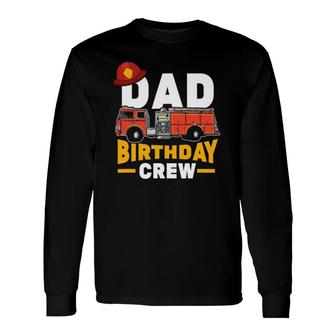 Firefighter Firetruck Dad Birthday Crew Long Sleeve T-Shirt T-Shirt | Mazezy