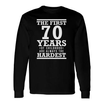 The First 70 Years Of Childhood Are The Hardest Long Sleeve T-Shirt T-Shirt | Mazezy
