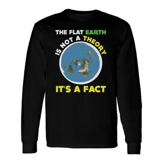 Flat Earth Is Not A Theory It's A Fact Science Long Sleeve T-Shirt T-Shirt | Mazezy