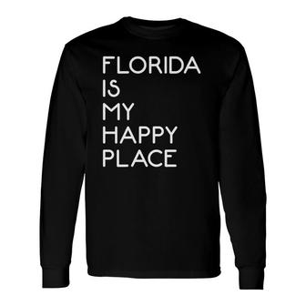 Florida Is My Happy Place Travel Addict Long Sleeve T-Shirt T-Shirt | Mazezy