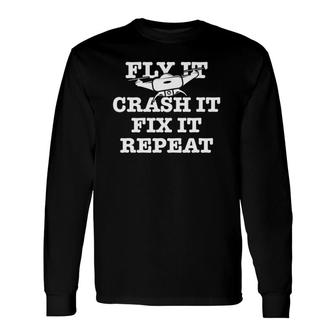 Fly It Crash It Fix It Repeat Drone Pilot Long Sleeve T-Shirt T-Shirt | Mazezy