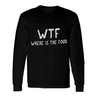 Where Is The Foodie Hungry Long Sleeve T-Shirt | Mazezy