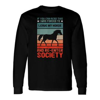 Forced Leave My Horse Re Enter Society Horseback Riding Long Sleeve T-Shirt T-Shirt | Mazezy
