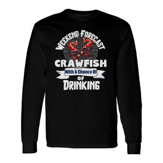 Weekend Forecast Crawfish With A Chance Of Drinking Long Sleeve T-Shirt | Mazezy